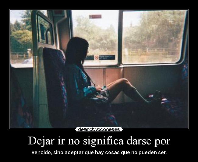 Dejar ir no significa darse por -
