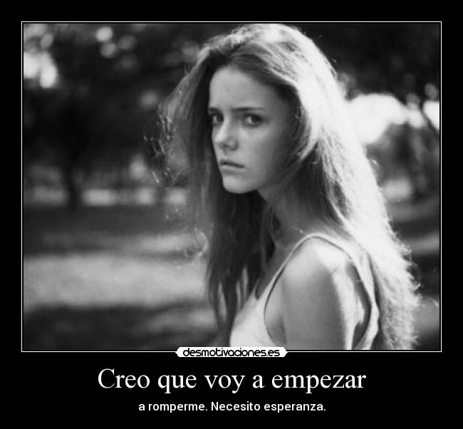 Creo que voy a empezar -