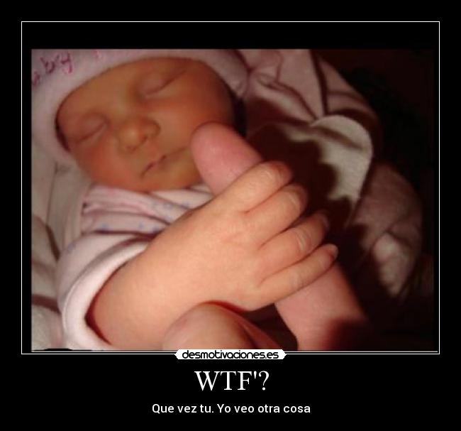 WTF? - Que vez tu. Yo veo otra cosa