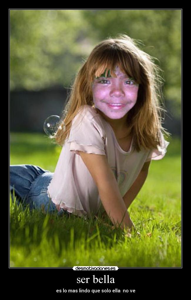ser bella - es lo mas lindo que solo ella no ve