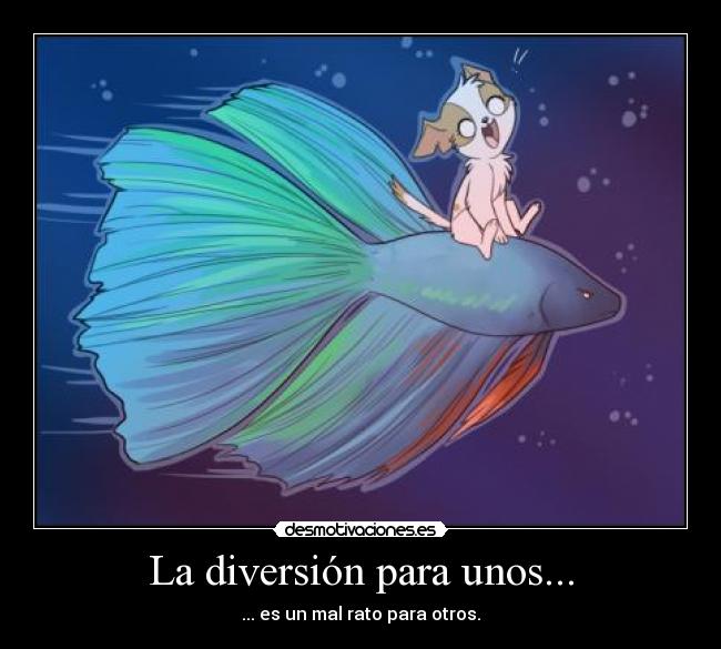 La diversión para unos... -