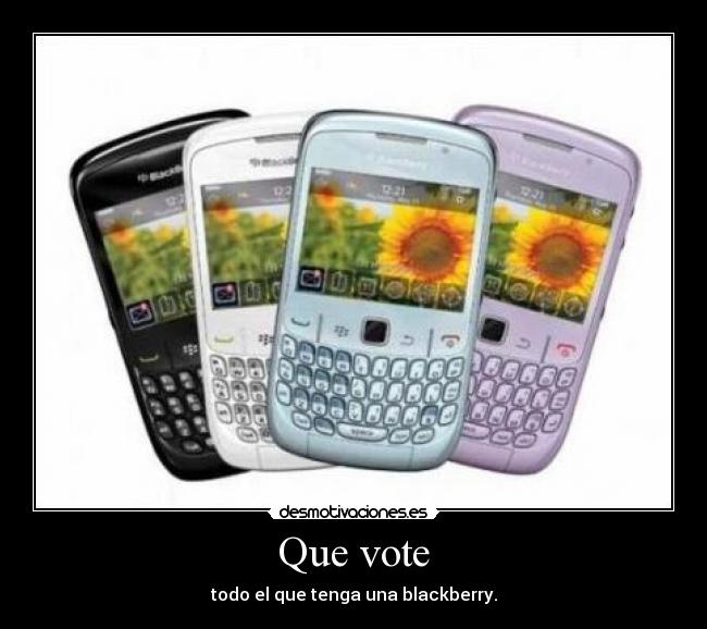 Que vote - todo el que tenga una blackberry.