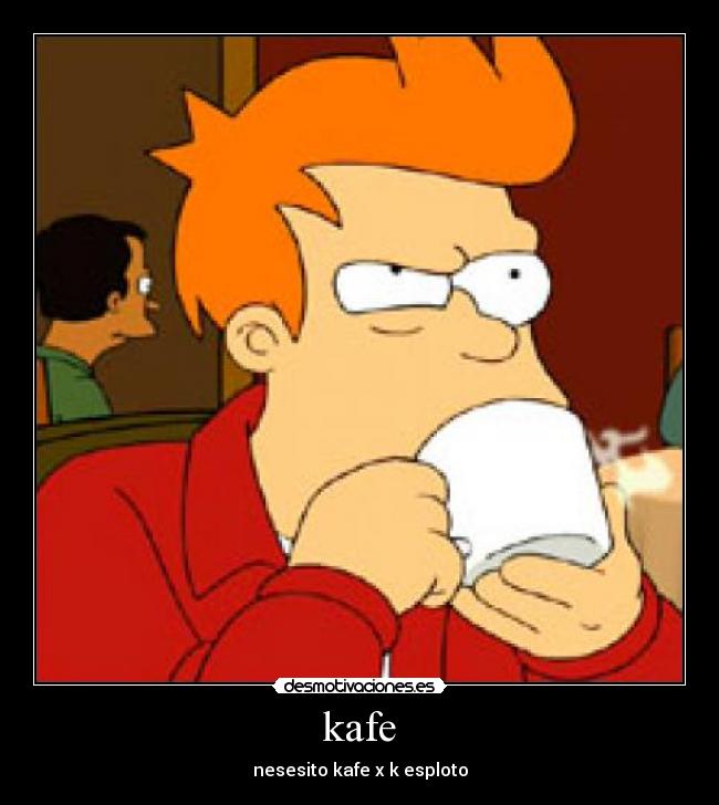 kafe - nesesito kafe x k esploto