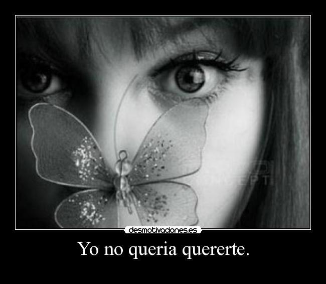 Yo no queria quererte. -