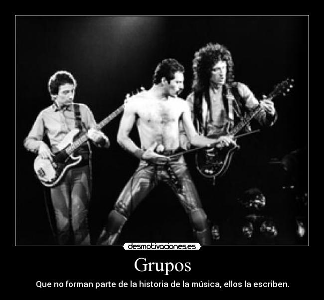 Grupos - Que no forman parte de la historia de la música, ellos la escriben.