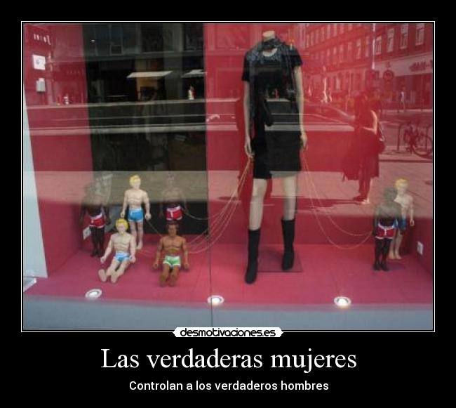 Las verdaderas mujeres - Controlan a los verdaderos hombres