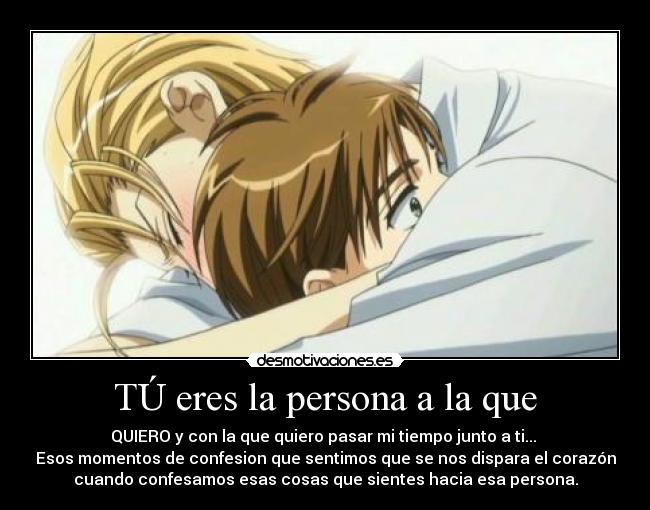 TÚ eres la persona a la que -