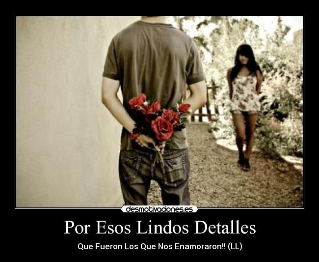 Por Esos Lindos Detalles - Que Fueron Los Que Nos Enamoraron!! (LL)