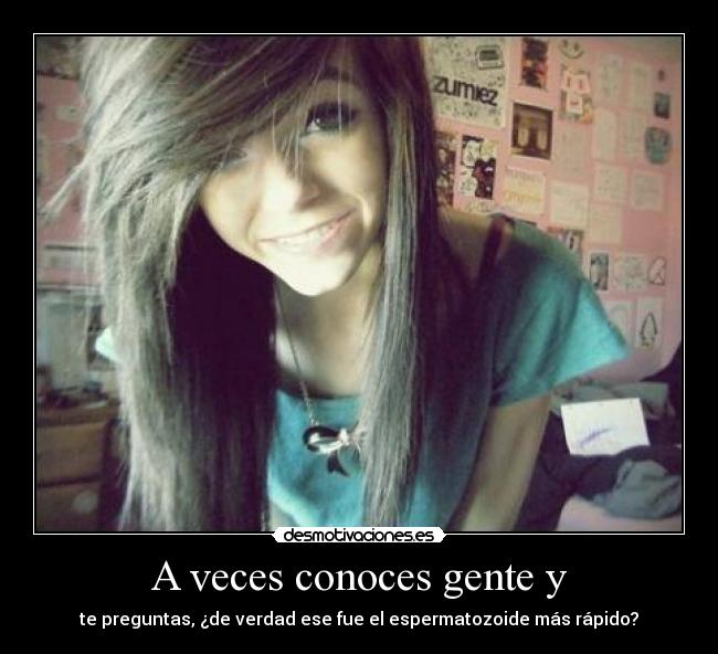 A veces conoces gente y -