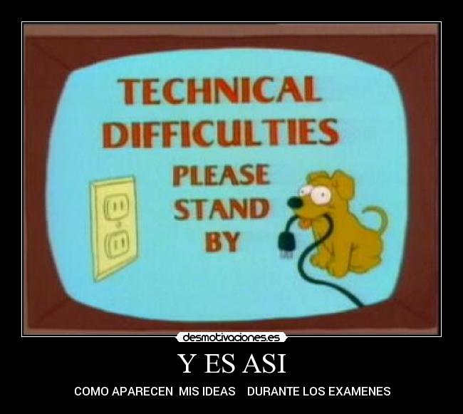 Y ES ASI - COMO APARECEN  MIS IDEAS    DURANTE LOS EXAMENES