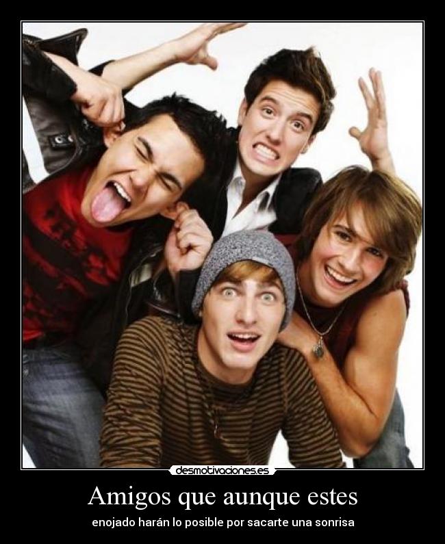 Amigos que aunque estes - enojado harán lo posible por sacarte una sonrisa