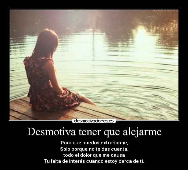 Desmotiva tener que alejarme - 