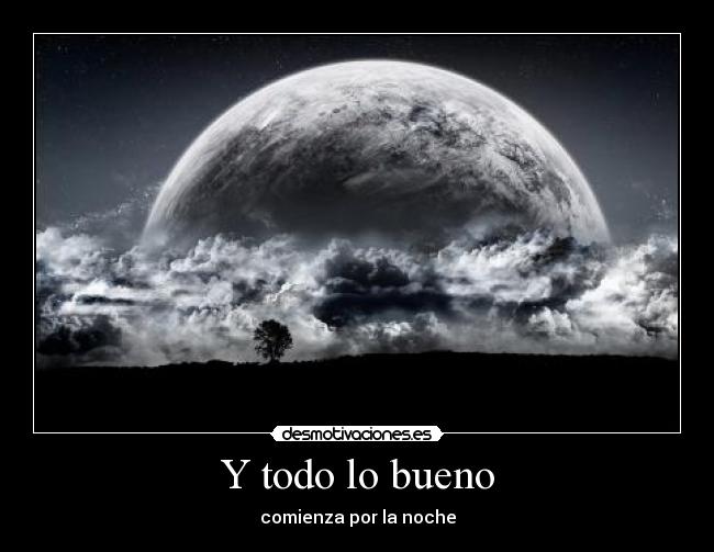 Y todo lo bueno - comienza por la noche