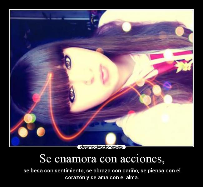 Se enamora con acciones, -