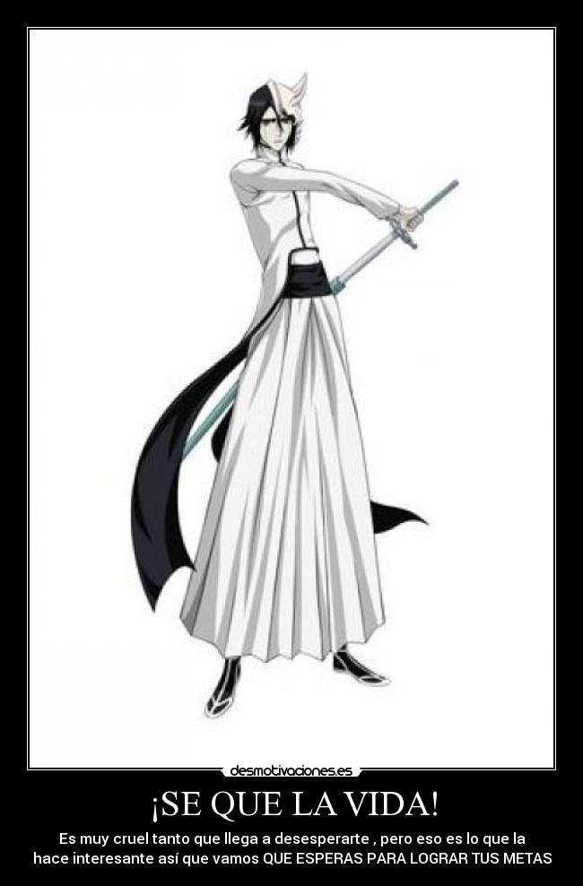 ¡SE QUE LA VIDA! - Es muy cruel tanto que llega a desesperarte , pero eso es lo que la
hace interesante así que vamos QUE ESPERAS PARA LOGRAR TUS METAS