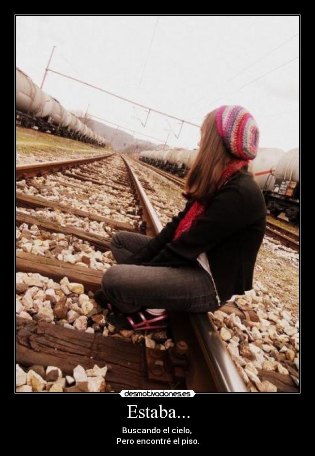 Estaba... - Buscando el cielo, 
Pero encontré el piso.