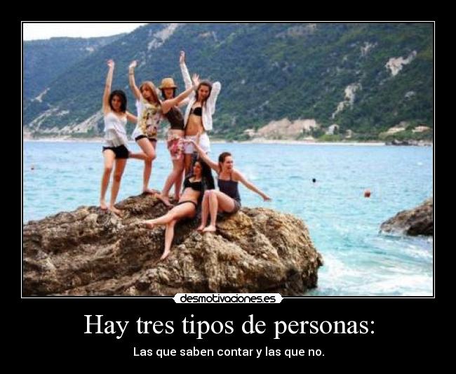 Hay tres tipos de personas: - Las que saben contar y las que no.