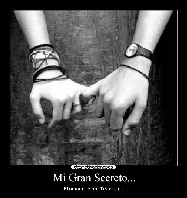 Mi Gran Secreto... - El amor que por Ti siento..! ♥