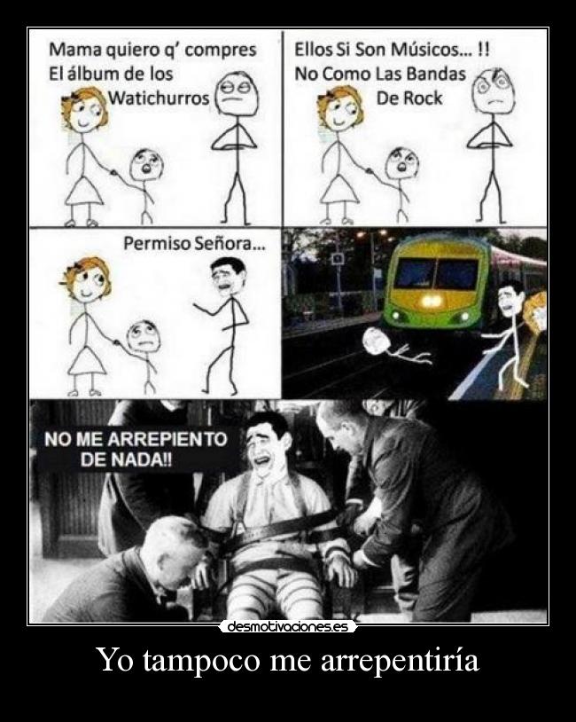 Yo tampoco me arrepentiría -