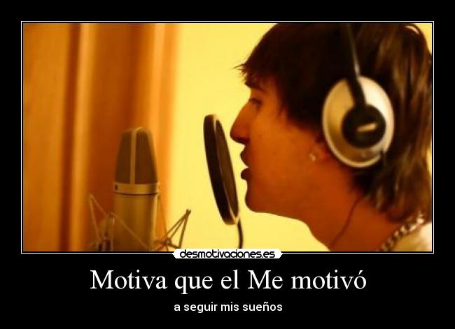 Motiva que el Me motivó - a seguir mis sueños