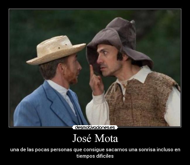 José Mota - una de las pocas personas que consigue sacarnos una sonrisa incluso en
tiempos dificiles