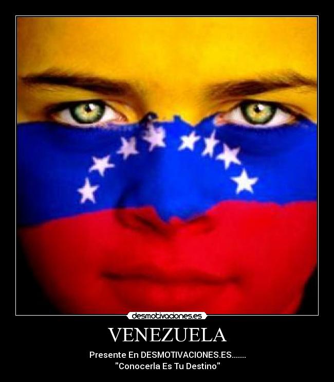 VENEZUELA - Presente En DESMOTIVACIONES.ES.......
Conocerla Es Tu Destino