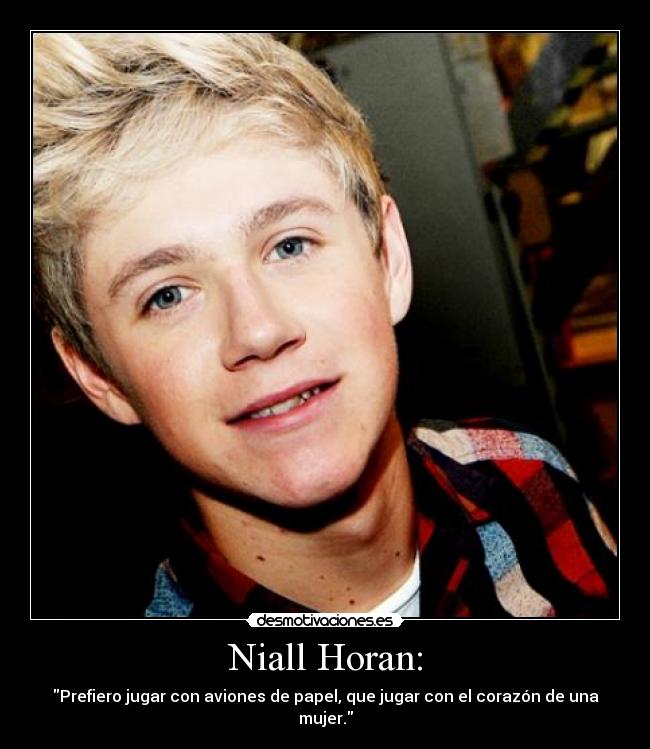 Niall Horan: - Prefiero jugar con aviones de papel, que jugar con el corazón de una mujer.