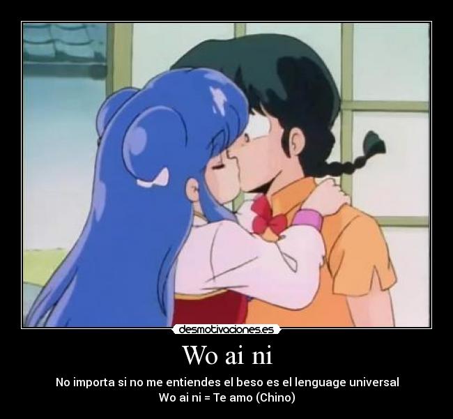 Wo ai ni - No importa si no me entiendes el beso es el lenguage universal
Wo ai ni = Te amo (Chino)