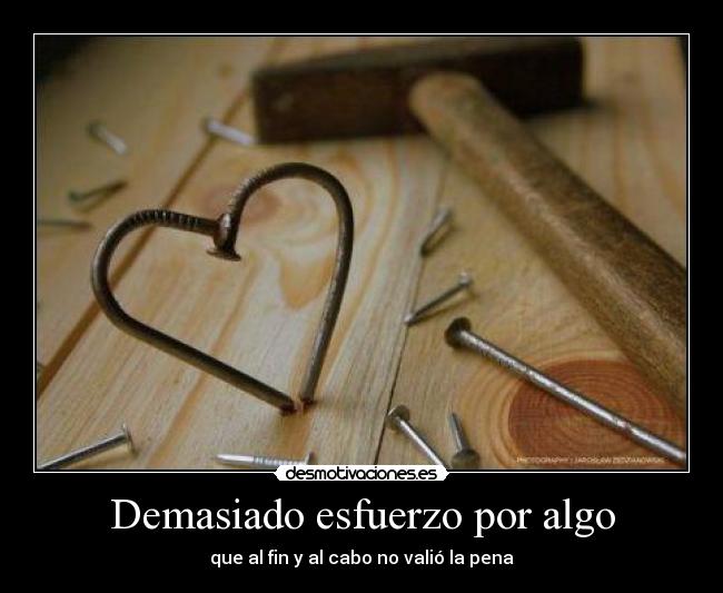 Demasiado esfuerzo por algo -