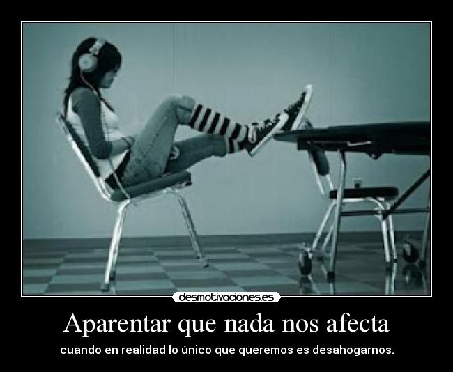 Aparentar que nada nos afecta -