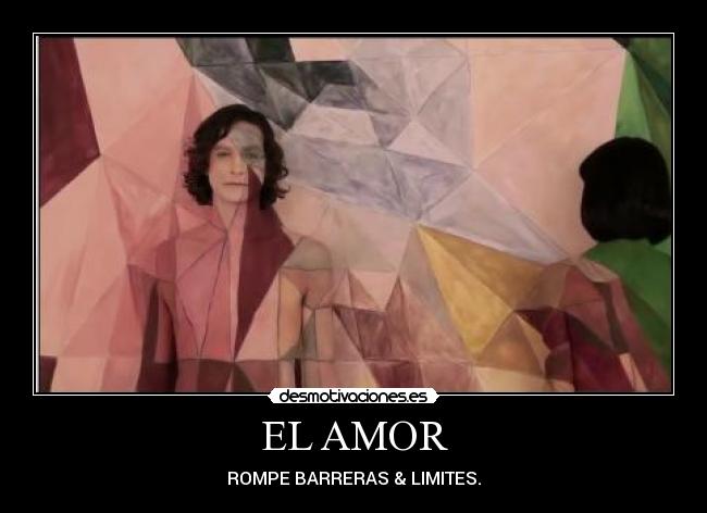 EL AMOR - ROMPE BARRERAS & LIMITES.