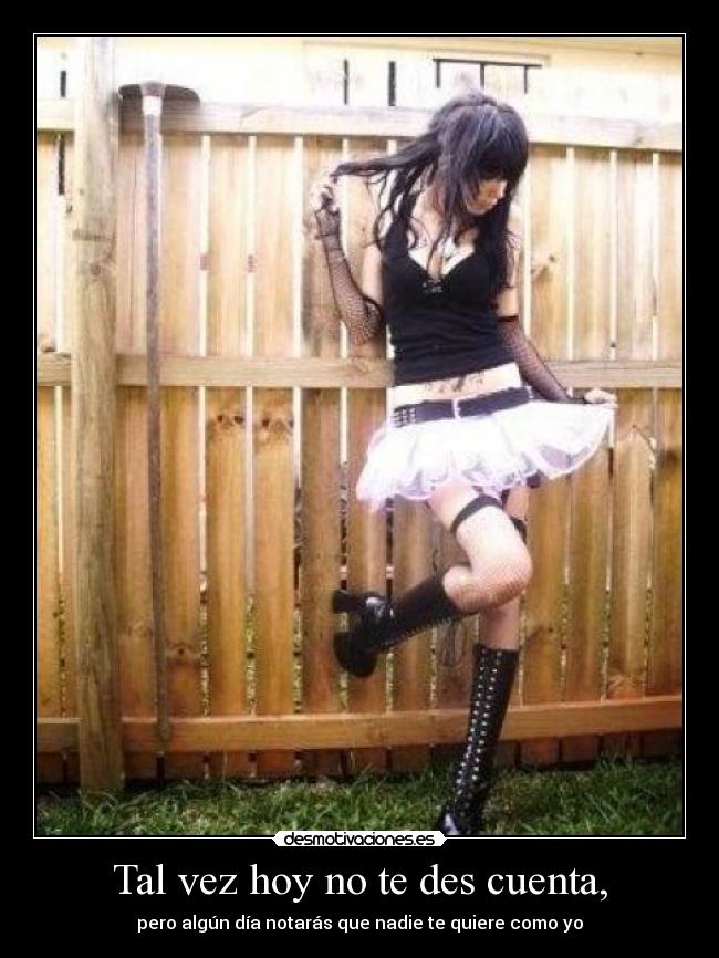 Tal vez hoy no te des cuenta, - 