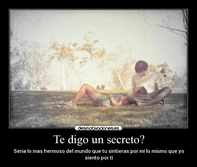 Te digo un secreto? -