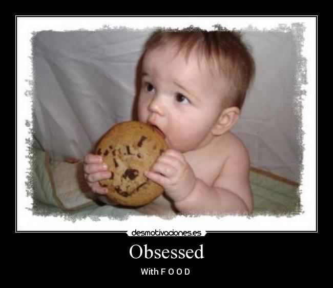 Obsessed - With F O O D ♥