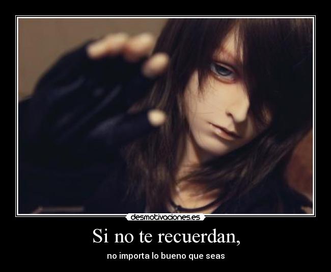 Si no te recuerdan, - no importa lo bueno que seas