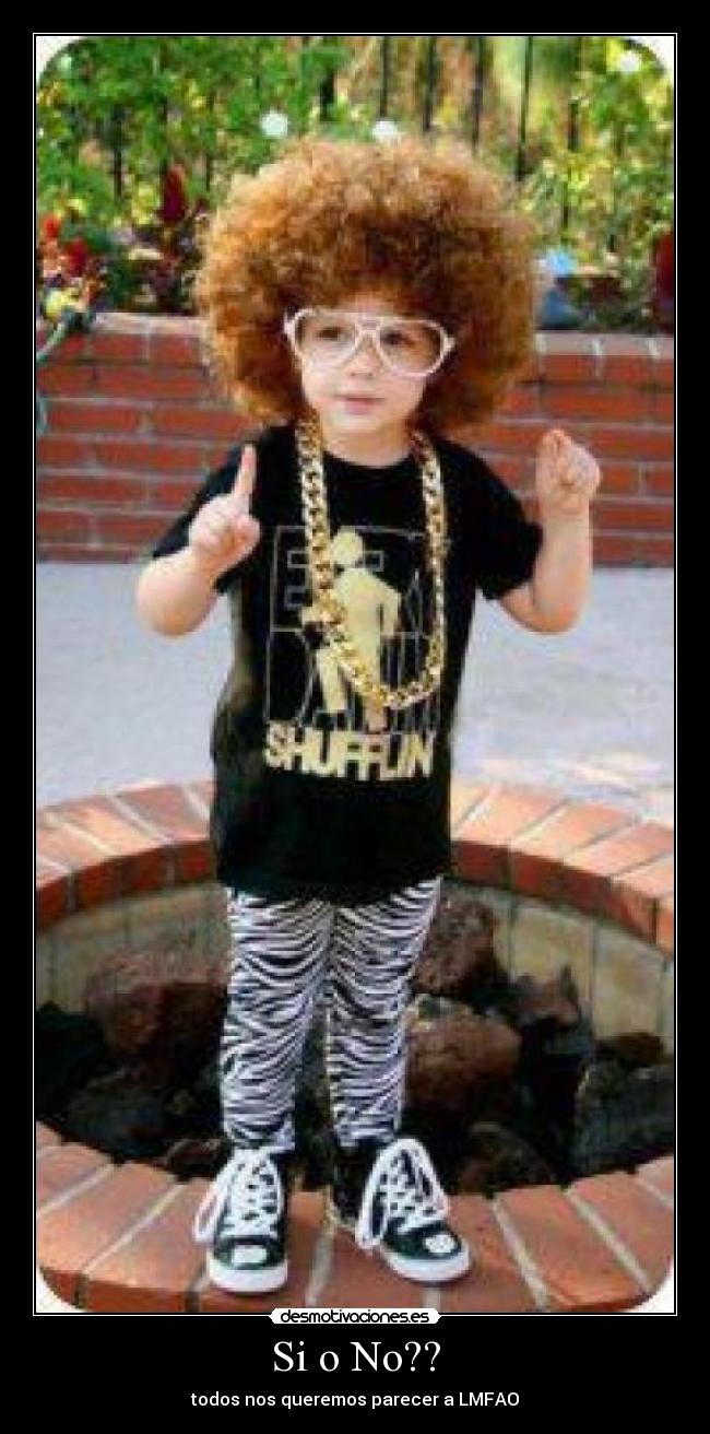Si o No?? - todos nos queremos parecer a LMFAO