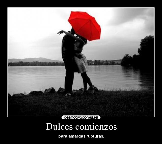 Dulces comienzos - para amargas rupturas.