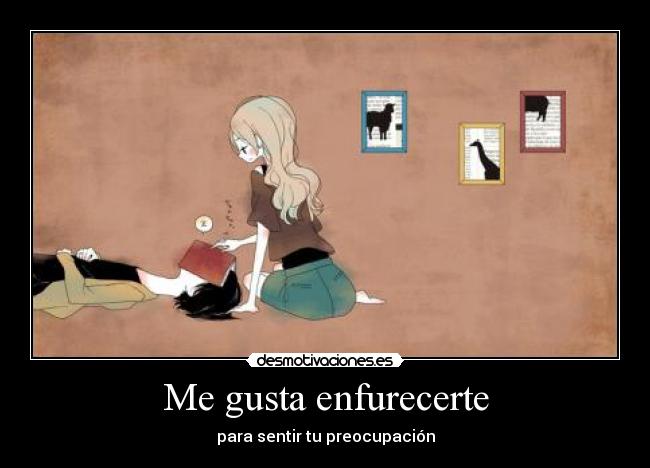 Me gusta enfurecerte -