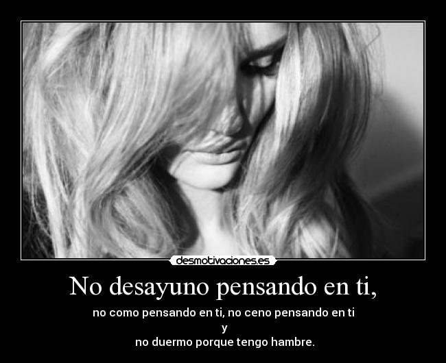 No desayuno pensando en ti, - 