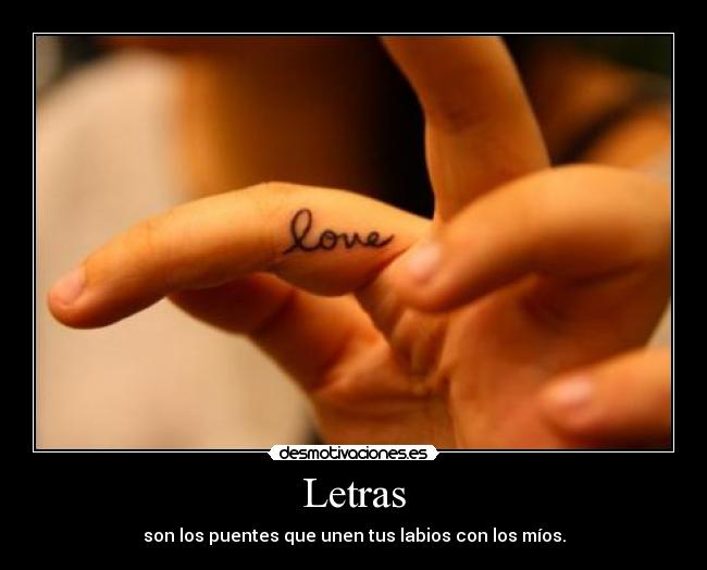 Letras - son los puentes que unen tus labios con los míos.