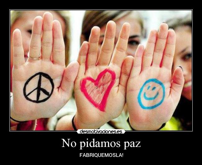 No pidamos paz - FABRIQUEMOSLA!