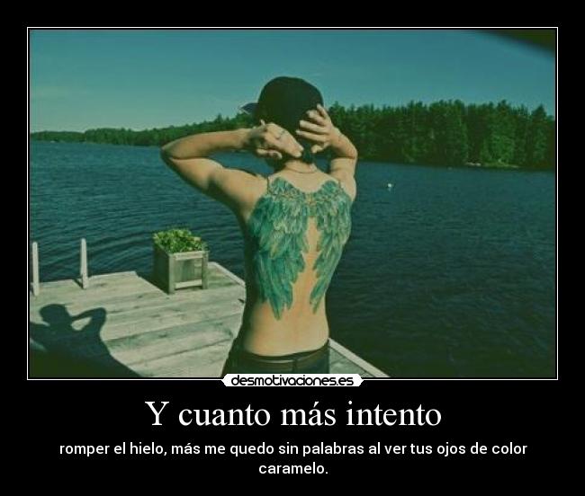 Y cuanto más intento -