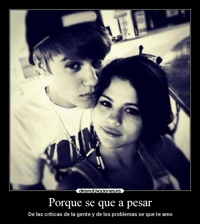 Porque se que a pesar - De las criticas de la gente y de los problemas se que te amo