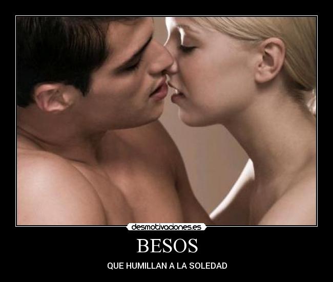 BESOS - QUE HUMILLAN A LA SOLEDAD