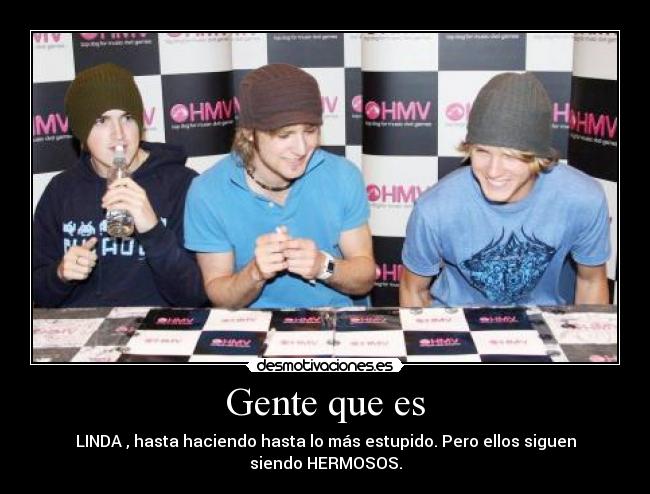 Gente que es - LINDA , hasta haciendo hasta lo más estupido. Pero ellos siguen siendo HERMOSOS.