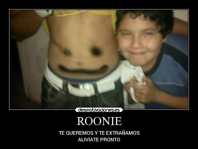 ROONIE - TE QUEREMOS Y TE EXTRAÑAMOS
ALIVIATE PRONTO