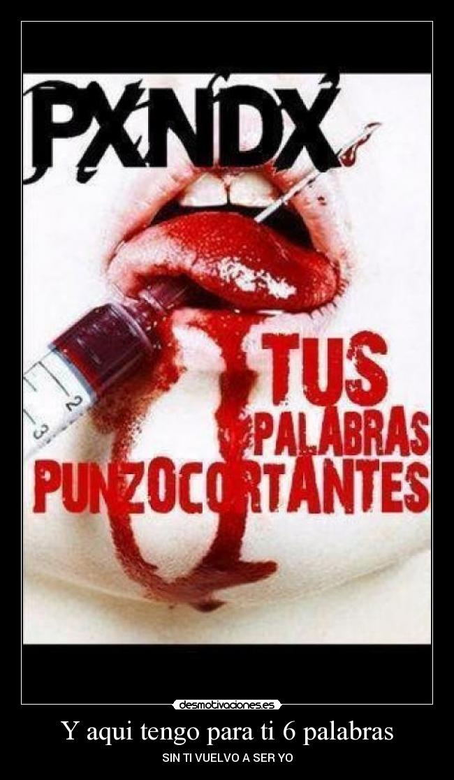 Y aqui tengo para ti 6 palabras -