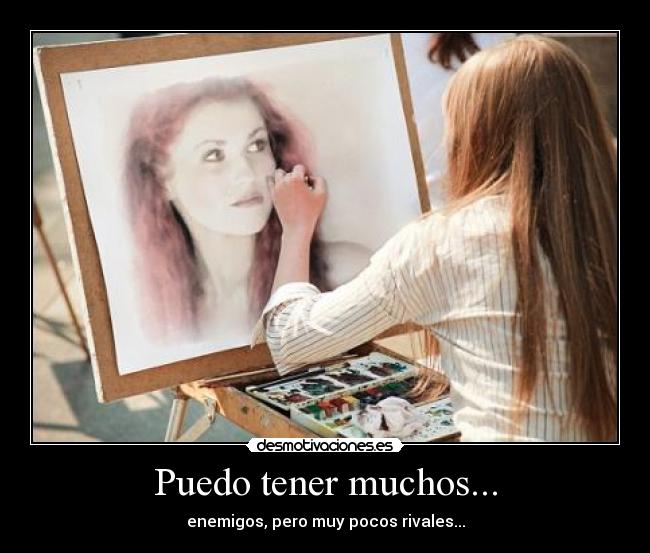 Puedo tener muchos... - enemigos, pero muy pocos rivales...