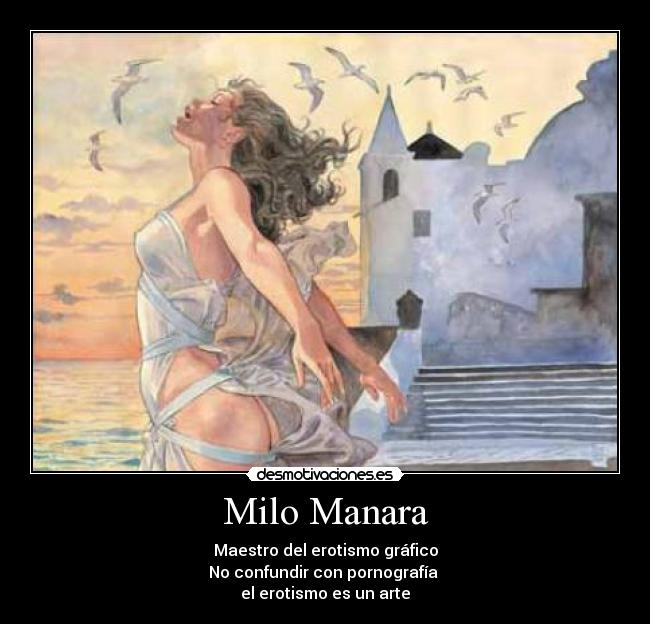 Milo Manara - Maestro del erotismo gráfico
No confundir con pornografía 
el erotismo es un arte