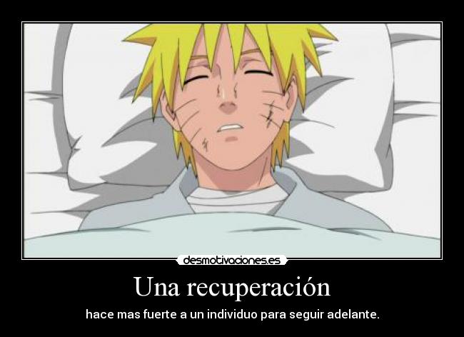 Una recuperación - hace mas fuerte a un individuo para seguir adelante.
